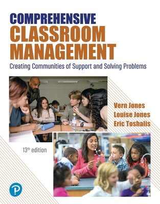 Comprehensive Classroom Management: Creating Communities of Support and Solving Problems - Jones, Vern, and Jones, Louise, and Toshalis, Eric