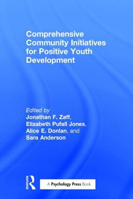 Comprehensive Community Initiatives for Positive Youth Development - Zaff, Jonathan F. (Editor), and Jones, Elizabeth Pufall (Editor), and Donlan, Alice E. (Editor)