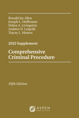 Comprehensive Criminal Procedure: 2022 Supplement - Allen, Ronald J, and Hoffmann, Joseph L, and Livingston, Debra A