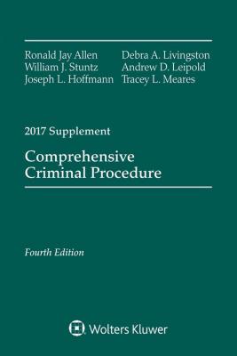 Comprehensive Criminal Procedure: Fourth Edition, 2017 Supplement - Allen, Ronald Jay, and Stuntz, William J, and Hoffmann, Joseph L