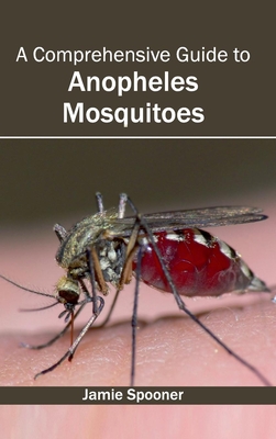 Comprehensive Guide to Anopheles Mosquitoes - Spooner, Jamie (Editor)