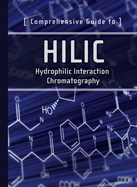 Comprehensive Guide to HILIC: Hydrophilic Interaction Chromatography
