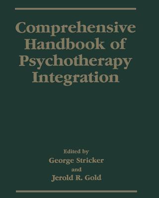 Comprehensive Handbook of Psychotherapy Integration - Stricker, George, PhD (Editor), and Gold, Jerold R (Editor)