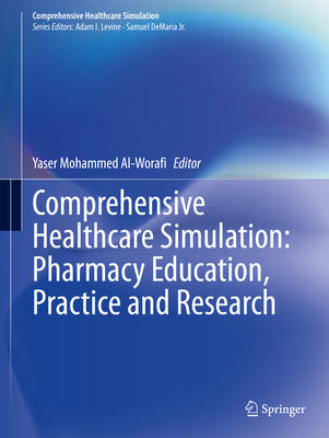 Comprehensive Healthcare Simulation: Pharmacy Education, Practice and Research - Al-Worafi, Yaser Mohammed (Editor)