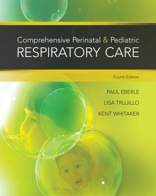 Comprehensive Perinatal & Pediatric Respiratory Care - Whitaker, Kent, M.Ed, RRT