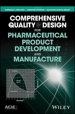 Comprehensive Quality by Design for Pharmaceutical Product Development and Manufacture - Reklaitis, Gintaras V. (Editor), and Seymour, Christine (Editor), and Garc�a-Munoz, Salvador (Editor)