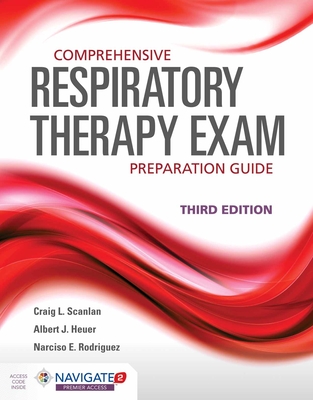 Comprehensive Respiratory Therapy Exam Preparation Guide: . - Scanlan, Craig L, Edd, Rrt, and Heuer, Al, PhD, MBA, Rrt, and Rodriguez, Narciso E