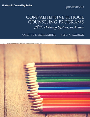 Comprehensive School Counseling Programs: K-12 Delivery Systems in Action - Dollarhide, Colette, and Saginak, Kelli