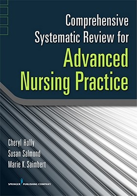 Comprehensive Systematic Review for Advanced Nursing Practice - Holly, Cheryl Edd (Editor), and Salmond, Susan Edd (Editor), and Saimbert, Maria, PhD, Pharmd, Msn, RN (Editor)