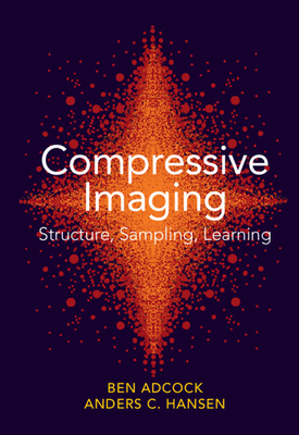 Compressive Imaging: Structure, Sampling, Learning - Adcock, Ben, and Hansen, Anders C