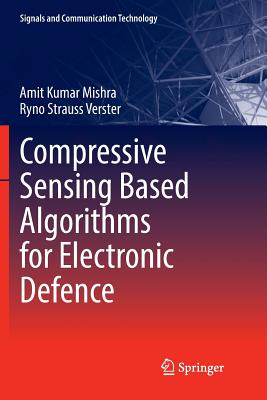 Compressive Sensing Based Algorithms for Electronic Defence - Mishra, Amit Kumar, and Verster, Ryno Strauss