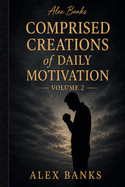 Comprised Creations of Daily Motivation Volume 2