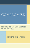 Compromise: Reviving the Art (and Science) of the Possible