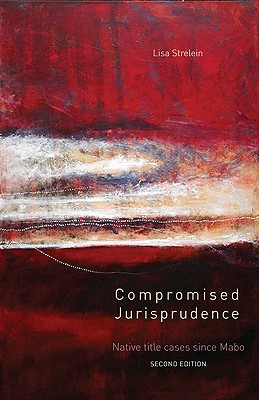 Compromised Jurisprudence: Native title cases since Mabo - Strelein, Lisa