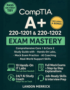 CompTIA A+ 220-1201 & 220-1202 Exam Mastery: Comprehensive Core 1 & Core 2 Study Guide with Hands-On Labs, Mock Exam Practice, AI Coaching, and Real-World Support Skills