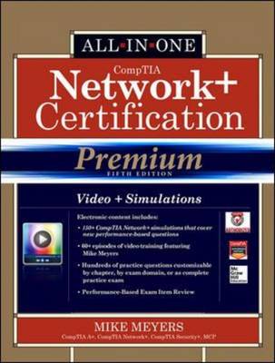 Comptia Network+ Certification All-In-One Exam Guide, Premium Fifth Edition (Exam N10-005) - Meyers, Michael, and Meyers, Mike