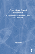 Compulsive Sexual Behaviours: A Psycho-Sexual Treatment Guide for Clinicians