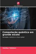Computa??o qu?ntica em grande escala