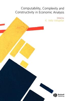 Computability, Complexity and Constructivity in Economic Analysis - Velupillai, K Vela (Editor)