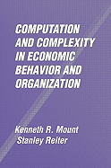 Computation and Complexity in Economic Behavior and Organization - Mount, Kenneth R, and Reiter, Stanley