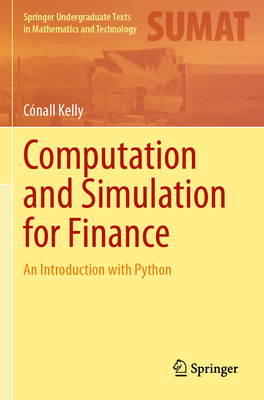 Computation and Simulation for Finance: An Introduction with Python - Kelly, C�nall