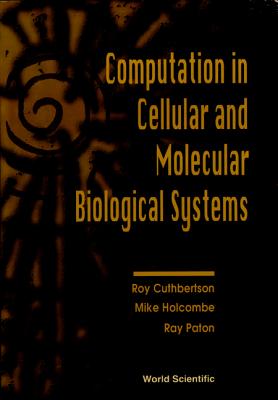 Computation in Cellular and Molecular Biological Systems - Cuthbertson, Roy (Editor), and Paton, Ray (Editor), and Holcombe, Mike (Editor)