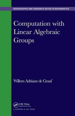Computation with Linear Algebraic Groups - de Graaf, Willem A.