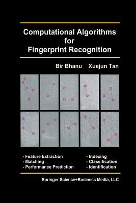 Computational Algorithms for Fingerprint Recognition - Bhanu, Bir, and Tan, Xuejun