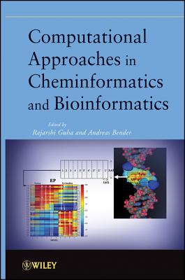 Computational Approaches in Cheminformatics and Bioinformatics - Guha, Rajarshi (Editor), and Bender, Andreas (Editor)