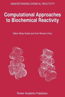 Computational Approaches to Biochemical Reactivity - N�ray-Szab�, G�bor (Editor), and Warshel, Arieh (Editor)