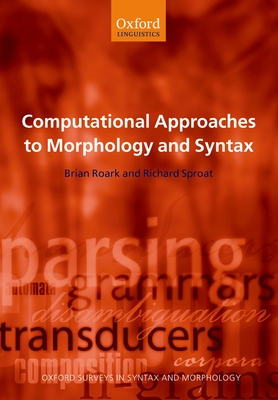 Computational Approaches to Morphology and Syntax - Roark, Brian, and Sproat, Richard