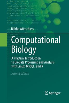 Computational Biology: A Practical Introduction to Biodata Processing and Analysis with Linux, Mysql, and R - W�nschiers, R�bbe