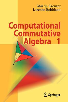 Computational Commutative Algebra 1 - Kreuzer, Martin, and Robbiano, Lorenzo