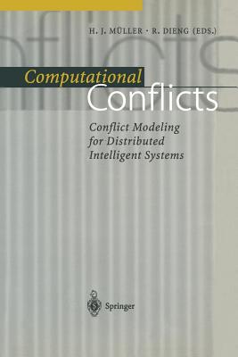 Computational Conflicts: Conflict Modeling for Distributed Intelligent Systems - M�ller, Heinz J (Editor), and Dieng, Rose (Editor)
