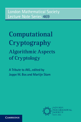 Computational Cryptography: Algorithmic Aspects of Cryptology - Bos, Joppe (Editor), and Stam, Martijn (Editor)