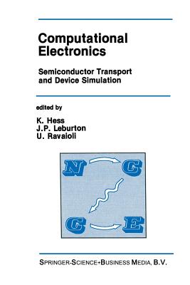 Computational Electronics: Semiconductor Transport and Device Simulation - Hess, Karl (Editor), and Leburton, J.P. (Editor), and Ravaioli, U. (Editor)