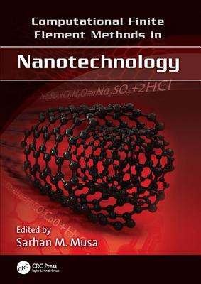 Computational Finite Element Methods in Nanotechnology - Musa, Sarhan M. (Editor)