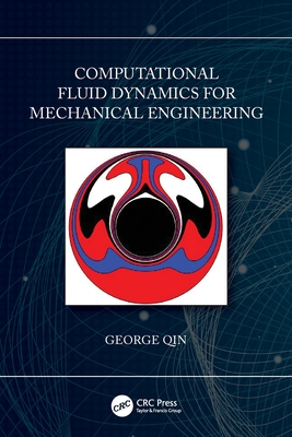 Computational Fluid Dynamics for Mechanical Engineering - Qin, George