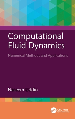 Computational Fluid Dynamics: Numerical Methods and Applications - Uddin, Naseem