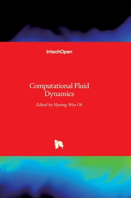 Computational Fluid Dynamics - Oh, Hyoung Woo (Editor)