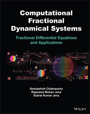Computational Fractional Dynamical Systems: Fractional Differential Equations and Applications - Chakraverty, Snehashish, and Jena, Rajarama M, and Jena, Subrat K