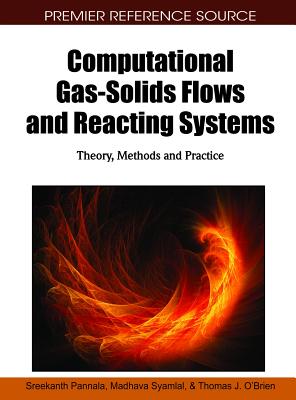 Computational Gas-Solids Flows and Reacting Systems: Theory, Methods and Practice - Pannala, Sreekanth (Editor), and Syamlal, Madhava (Editor), and O'Brien, Thomas J (Editor)