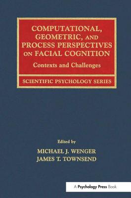 Computational, Geometric, and Process Perspectives on Facial Cognition: Contexts and Challenges - Wenger, Michael J. (Editor), and Townsend, James T. (Editor)