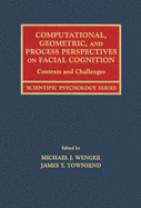 Computational, Geometric, and Process Perspectives on Facial Cognition: Contexts and Challenges