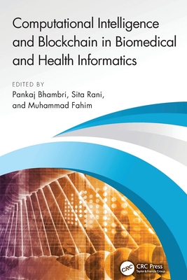 Computational Intelligence and Blockchain in Biomedical and Health Informatics - Bhambri, Pankaj (Editor), and Rani, Sita (Editor), and Fahim, Muhammad (Editor)