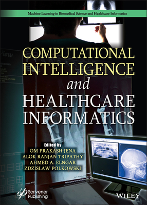 Computational Intelligence and Healthcare Informatics - Jena, Om Prakash (Editor), and Tripathy, Alok Ranjan (Editor), and Elngar, Ahmed A (Editor)