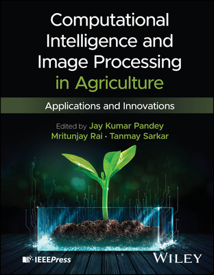 Computational Intelligence and Image Processing in Agriculture - Pandey, Jay Kumar