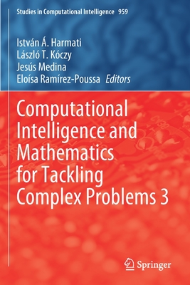 Computational Intelligence and Mathematics for Tackling Complex Problems 3 - Harmati, Istv�n �. (Editor), and K�czy, L�szl� T. (Editor), and Medina, Jes�s (Editor)