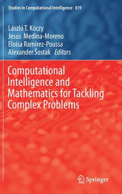 Computational Intelligence and Mathematics for Tackling Complex Problems - K�czy, L�szl� T (Editor), and Medina-Moreno, Jes�s (Editor), and Ram�rez-Poussa, Elo�sa (Editor)