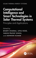 Computational Intelligence, and Smart Technologies in Solar Thermal Systems: Principles and Applications